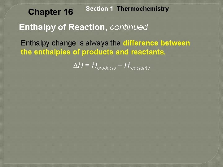 Chapter 16 Section 1 Thermochemistry Enthalpy of Reaction, continued Enthalpy change is always the