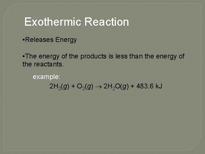 Exothermic Reaction • Releases Energy • The energy of the products is less than