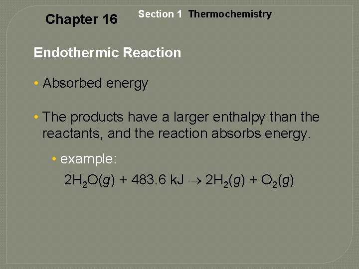 Chapter 16 Section 1 Thermochemistry Endothermic Reaction • Absorbed energy • The products have