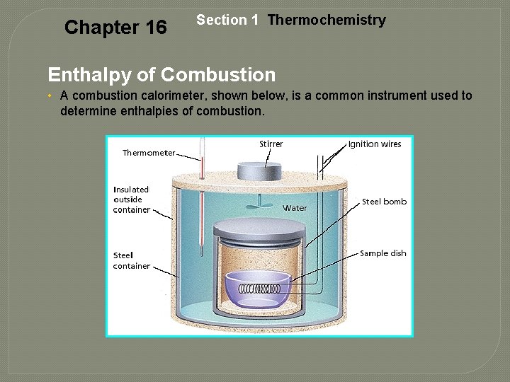 Chapter 16 Section 1 Thermochemistry Enthalpy of Combustion • A combustion calorimeter, shown below,