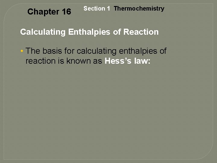 Chapter 16 Section 1 Thermochemistry Calculating Enthalpies of Reaction • The basis for calculating