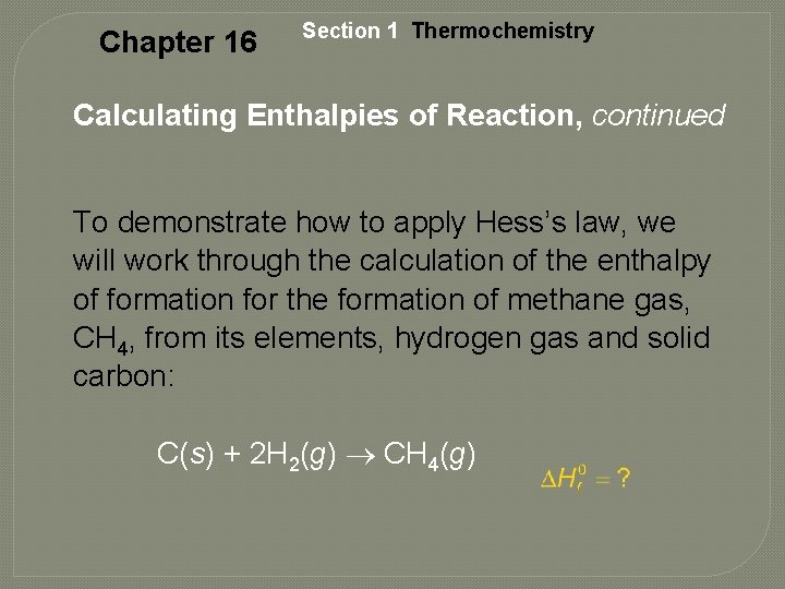 Chapter 16 Section 1 Thermochemistry Calculating Enthalpies of Reaction, continued To demonstrate how to