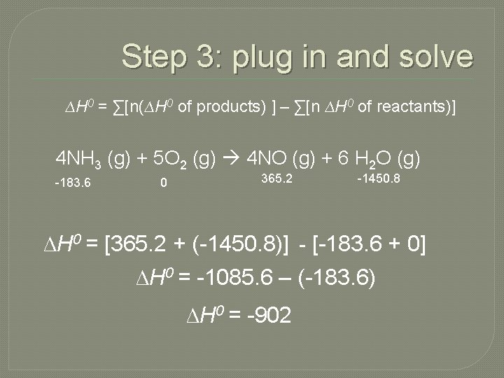 Step 3: plug in and solve ∆H 0 = ∑[n(∆H 0 of products) ]