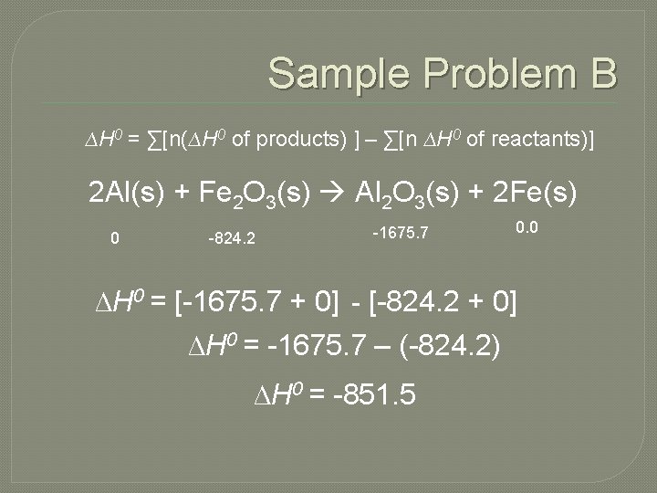 Sample Problem B ∆H 0 = ∑[n(∆H 0 of products) ] – ∑[n ∆H