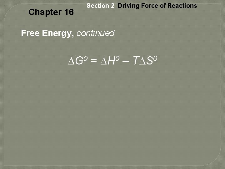 Chapter 16 Section 2 Driving Force of Reactions Free Energy, continued ∆G 0 =