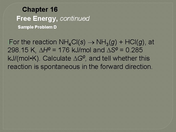 Chapter 16 Free Energy, continued Sample Problem D the reaction NH 4 Cl(s) NH