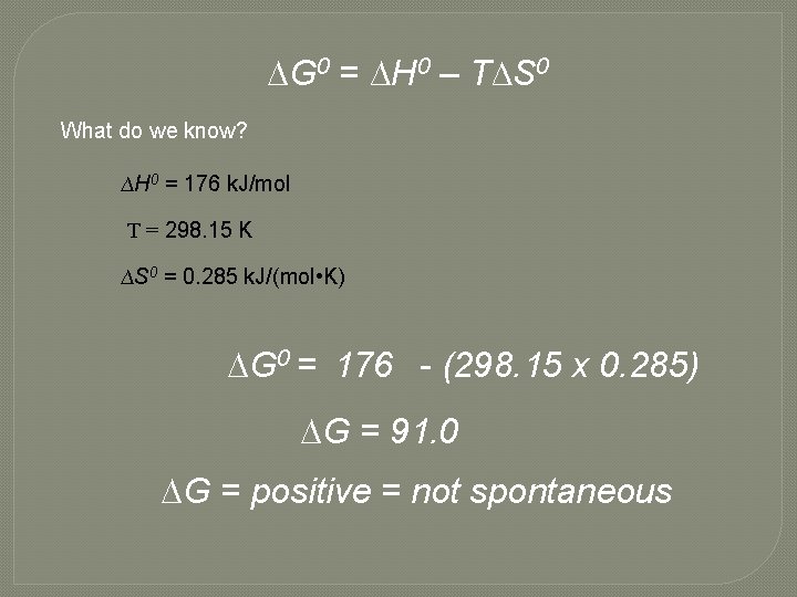 ∆G 0 = ∆H 0 – T∆S 0 What do we know? ∆H 0