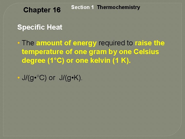 Chapter 16 Section 1 Thermochemistry Specific Heat • The amount of energy required to