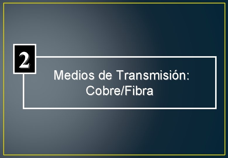 2 Medios de Transmisión: Cobre/Fibra 