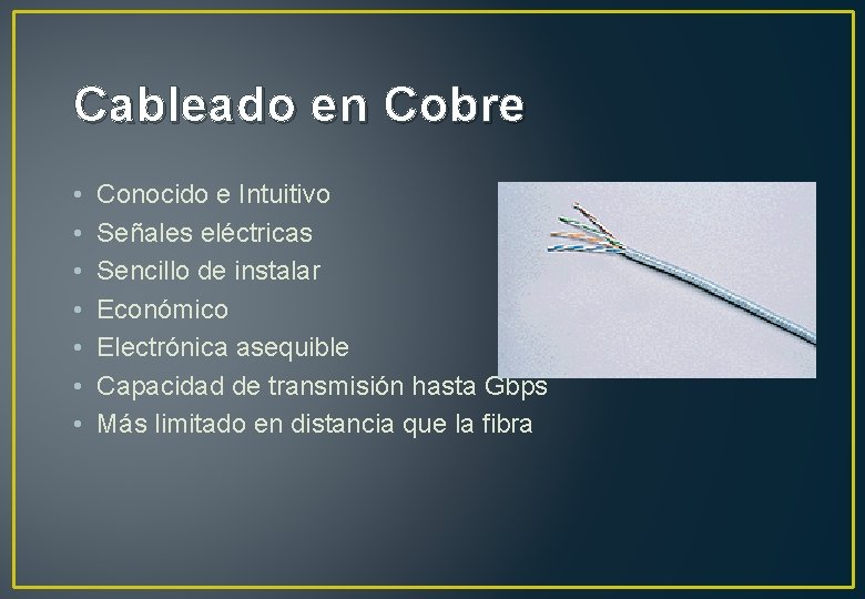 Cableado en Cobre • • Conocido e Intuitivo Señales eléctricas Sencillo de instalar Económico