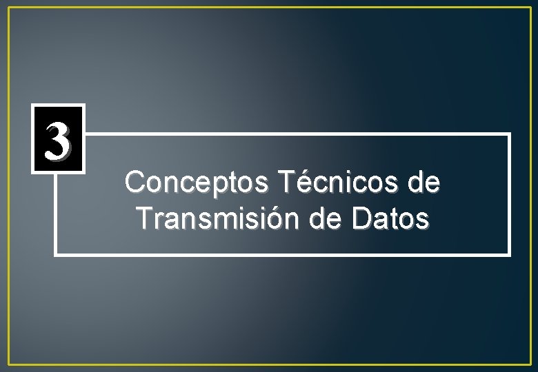 3 Conceptos Técnicos de Transmisión de Datos 