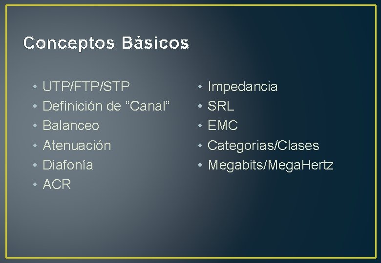 Conceptos Básicos • • • UTP/FTP/STP Definición de “Canal” Balanceo Atenuación Diafonía ACR •