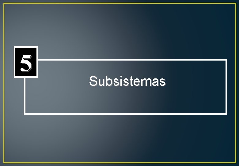 5 Subsistemas 