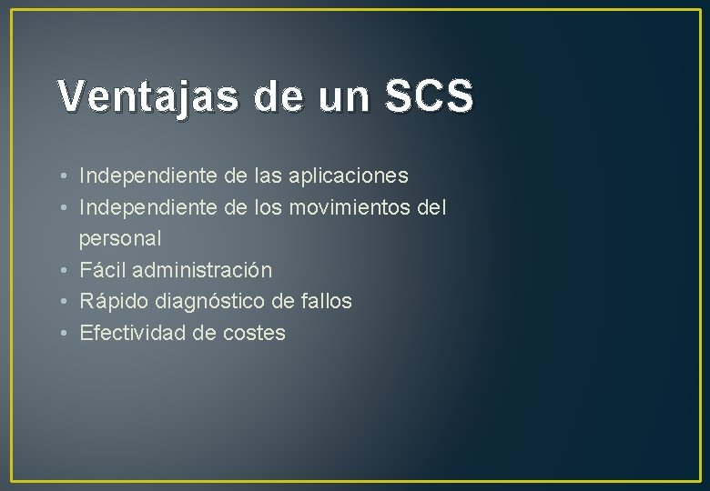 Ventajas de un SCS • Independiente de las aplicaciones • Independiente de los movimientos