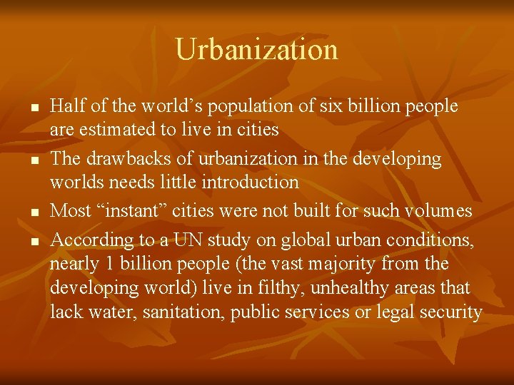 Urbanization n n Half of the world’s population of six billion people are estimated