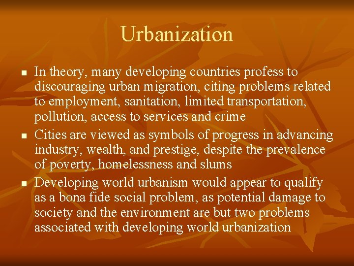 Urbanization n In theory, many developing countries profess to discouraging urban migration, citing problems