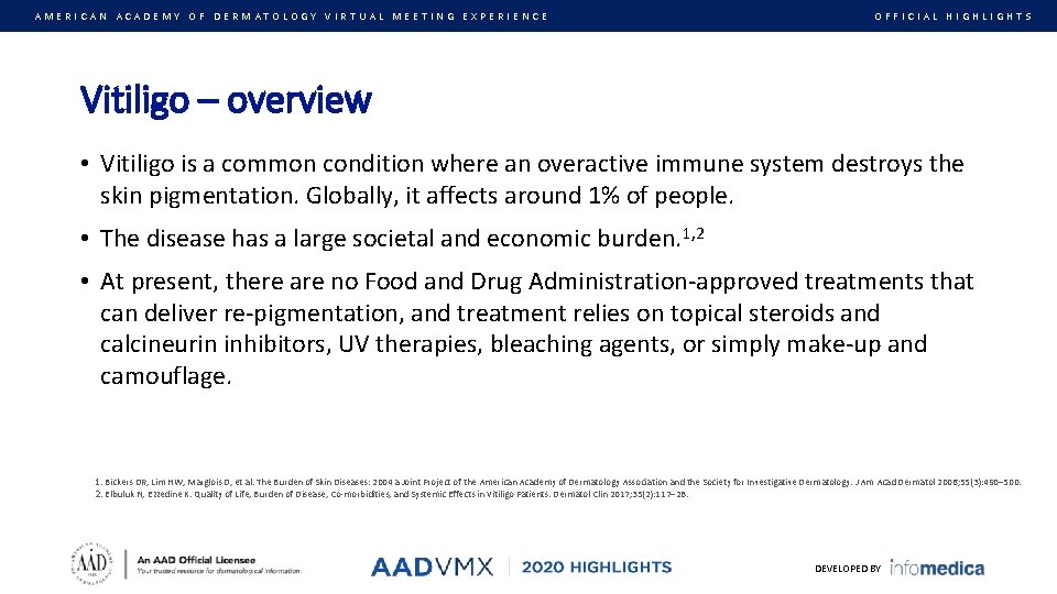 AMERICAN ACADEMY OF DERMATOLOGY VIRTUAL MEETING EXPERIENCE OFFICIAL HIGHLIGHTS Vitiligo – overview • Vitiligo