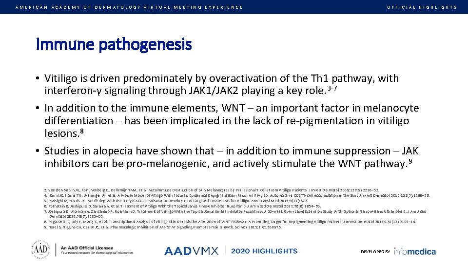 AMERICAN ACADEMY OF DERMATOLOGY VIRTUAL MEETING EXPERIENCE OFFICIAL HIGHLIGHTS Immune pathogenesis • Vitiligo is