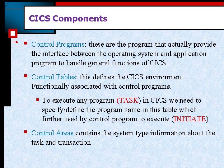 CICS Components § Control Programs: these are the program that actually provide the interface CICS Components § Control Programs: these are the program that actually provide the interface