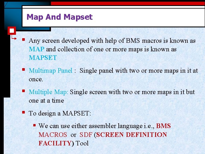 Map And Mapset § Any screen developed with help of BMS macros is known Map And Mapset § Any screen developed with help of BMS macros is known