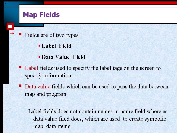 Map Fields § Fields are of two types : § Label Field § Data Map Fields § Fields are of two types : § Label Field § Data