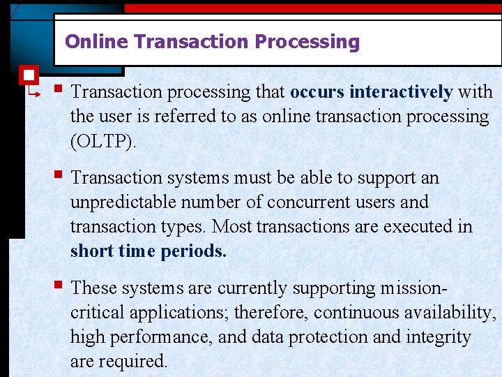 Online Transaction Processing § Transaction processing that occurs interactively with the user is referred