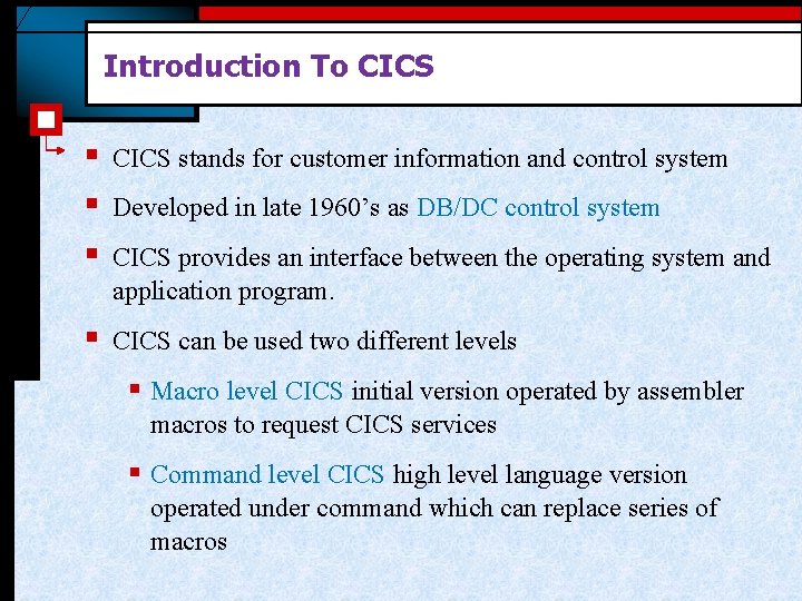 Introduction To CICS § § § CICS stands for customer information and control system Introduction To CICS § § § CICS stands for customer information and control system