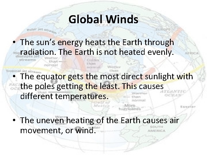 Global Winds • The sun’s energy heats the Earth through radiation. The Earth is