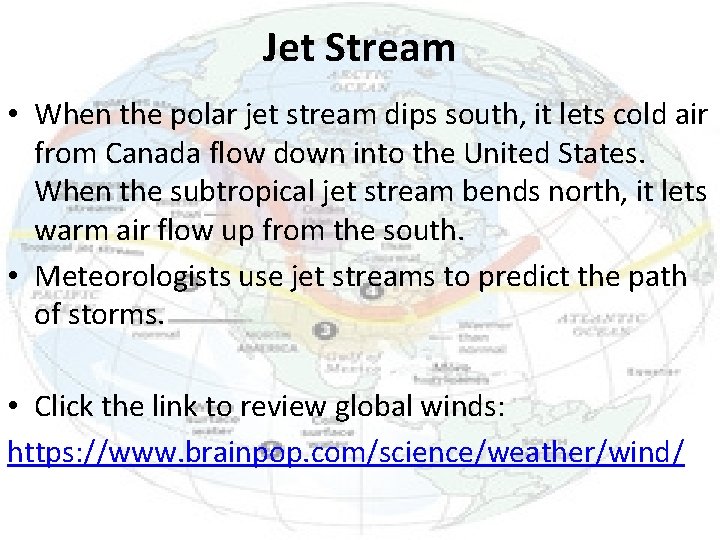 Jet Stream • When the polar jet stream dips south, it lets cold air