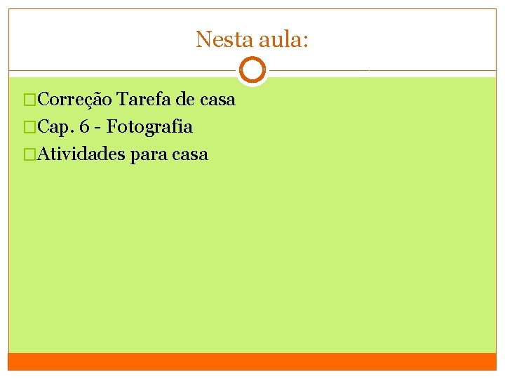 Nesta aula: �Correção Tarefa de casa �Cap. 6 - Fotografia �Atividades para casa 