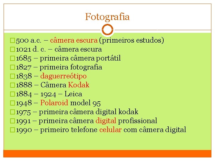 Fotografia � 500 a. c. – câmera escura (primeiros estudos) � 1021 d. c.