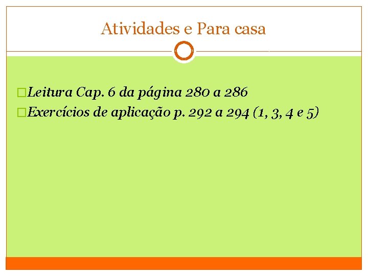 Atividades e Para casa �Leitura Cap. 6 da página 280 a 286 �Exercícios de