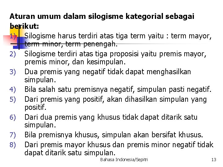 Aturan umum dalam silogisme kategorial sebagai berikut: 1) Silogisme harus terdiri atas tiga term