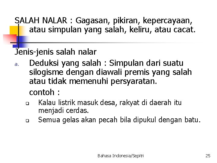 SALAH NALAR : Gagasan, pikiran, kepercayaan, atau simpulan yang salah, keliru, atau cacat. Jenis-jenis SALAH NALAR : Gagasan, pikiran, kepercayaan, atau simpulan yang salah, keliru, atau cacat. Jenis-jenis