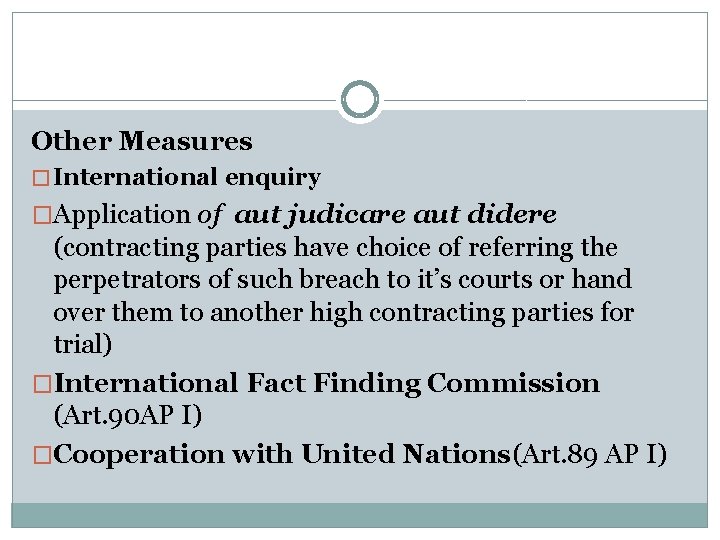 Other Measures � International enquiry �Application of aut judicare aut didere (contracting parties have