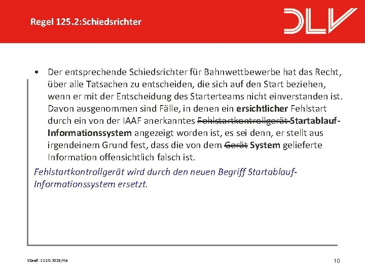 Regel 125. 2: Schiedsrichter • Der entsprechende Schiedsrichter für Bahnwettbewerbe hat das Recht, über