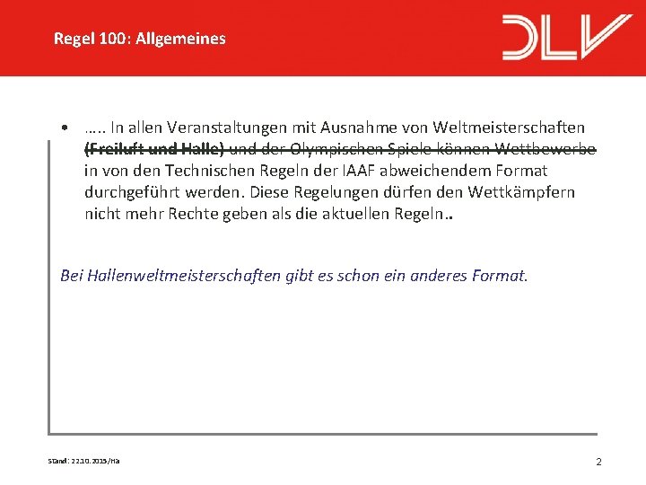 Regel 100: Allgemeines • …. . In allen Veranstaltungen mit Ausnahme von Weltmeisterschaften (Freiluft