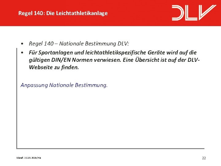 Regel 140: Die Leichtathletikanlage • Regel 140 – Nationale Bestimmung DLV: • Für Sportanlagen