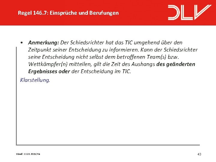 Regel 146. 7: Einsprüche und Berufungen • Anmerkung: Der Schiedsrichter hat das TIC umgehend