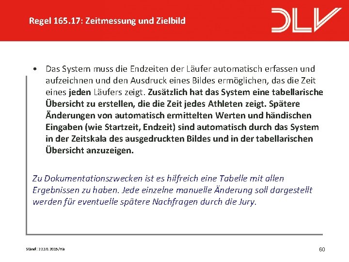 Regel 165. 17: Zeitmessung und Zielbild • Das System muss die Endzeiten der Läufer