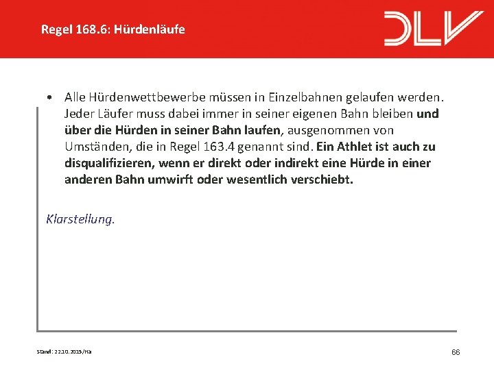 Regel 168. 6: Hürdenläufe • Alle Hürdenwettbewerbe müssen in Einzelbahnen gelaufen werden. Jeder Läufer