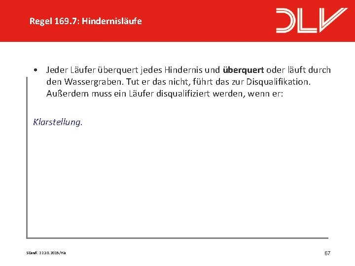 Regel 169. 7: Hindernisläufe • Jeder Läufer überquert jedes Hindernis und überquert oder läuft