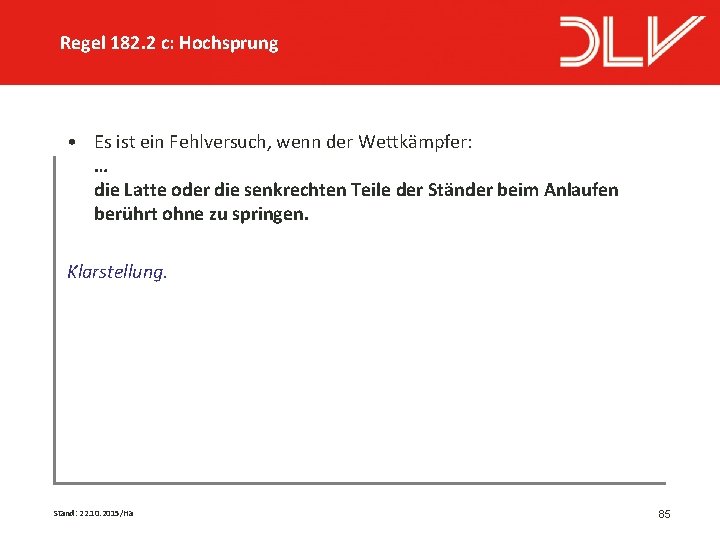 Regel 182. 2 c: Hochsprung • Es ist ein Fehlversuch, wenn der Wettkämpfer: …