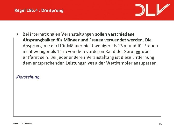 Regel 186. 4 : Dreisprung • Bei internationalen Veranstaltungen sollen verschiedene Absprungbalken für Männer