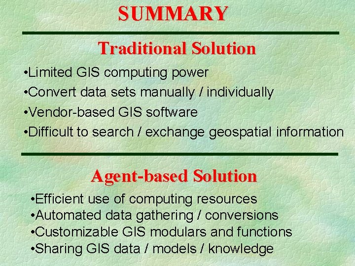SUMMARY Traditional Solution • Limited GIS computing power • Convert data sets manually /