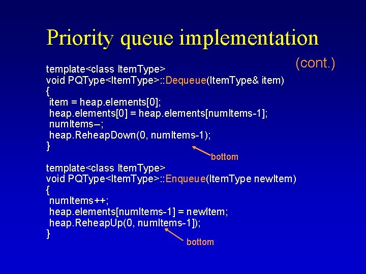 Priority queue implementation template<class Item. Type> void PQType<Item. Type>: : Dequeue(Item. Type& item) {