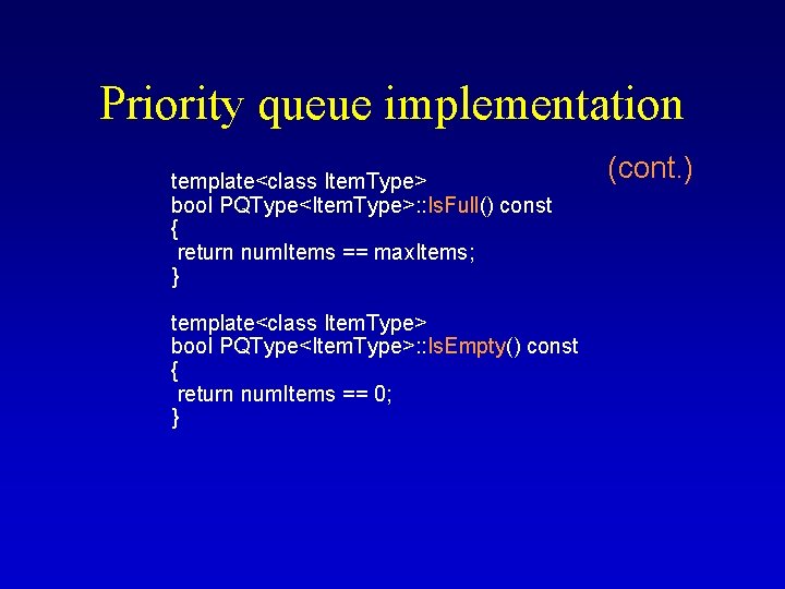 Priority queue implementation template<class Item. Type> bool PQType<Item. Type>: : Is. Full() const {