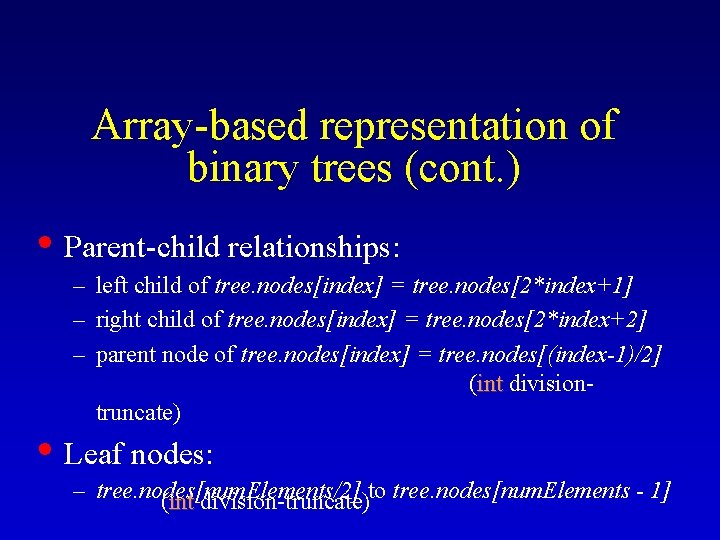 Array-based representation of binary trees (cont. ) • Parent-child relationships: – left child of