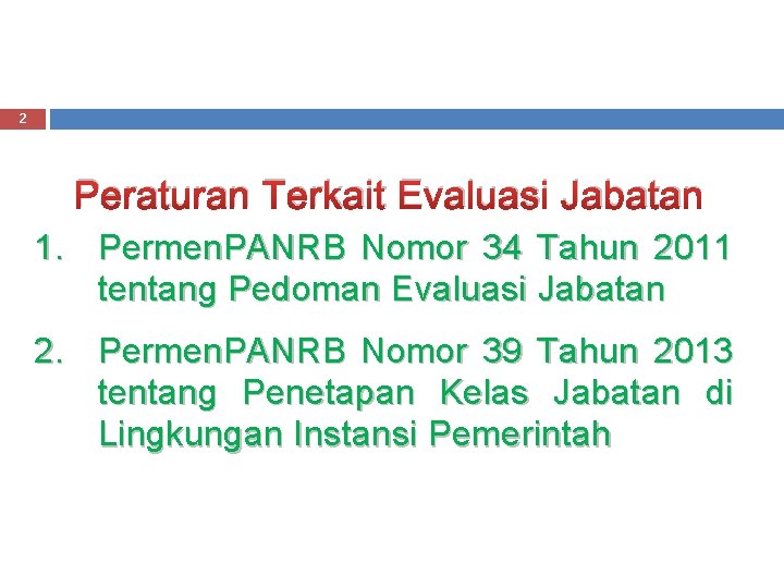 2 Peraturan Terkait Evaluasi Jabatan 1. Permen. PANRB Nomor 34 Tahun 2011 tentang Pedoman