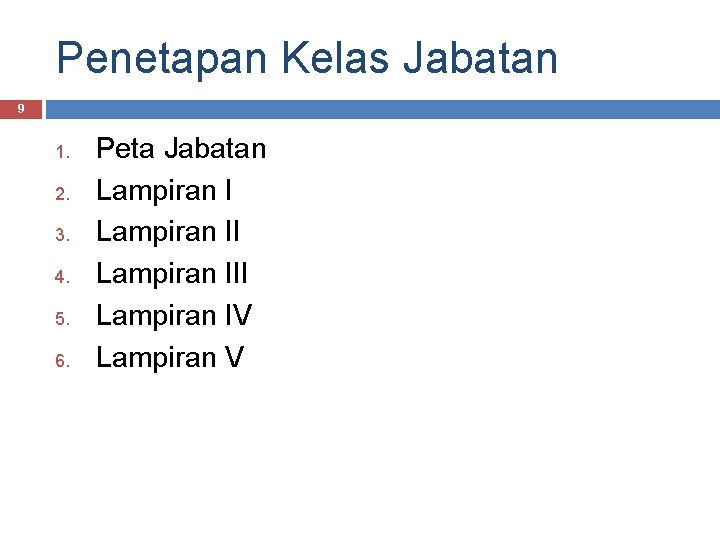 Penetapan Kelas Jabatan 9 1. 2. 3. 4. 5. 6. Peta Jabatan Lampiran III